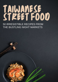 Gilbert C.A — Flavors of the Night Market : The Taiwanese Street Food Cookbook