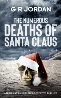 G R Jordan — The Numerous Deaths of Santa Claus: A Highlands and Islands Detective Thriller