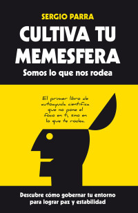 Sergio Parra — Cultiva tu memesfera. Somos lo que nos rodea