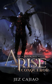Jez Cajiao — Arise: Conqueror: A LitRPG Progression Fantasy.