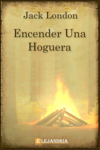 Jack London — Encender una hoguera