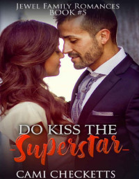 Cami Checketts [Checketts, Cami] — Do Kiss the Superstar (Jewel Family Romance Book 5)