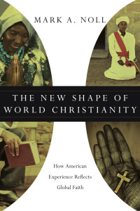 Mark A. Noll; — The New Shape of World Christianity