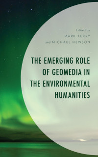 Mark Terry;Michael Hewson; — The Emerging Role of Geomedia in the Environmental Humanities