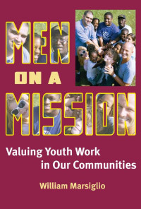 William Marsiglio — Men on a Mission: Valuing Youth Work in Our Communities