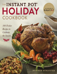 Heather Schlueter — The Instant Pot Holiday Cookbook