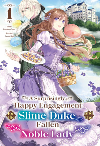 Mashimesa Emoto — A Surprisingly Happy Engagement for the Slime Duke and the Fallen Noble Lady: Volume 1