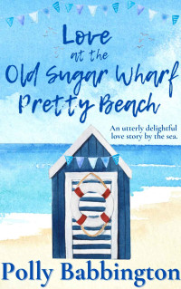 Polly Babbington — Love at The Old Sugar Wharf Pretty Beach Français: Romance Contemporaine (French Edition)