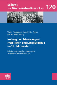 Walter Fleischmann-Bisten, Ulrich Möller, Barbara Rudolph — Heilung der Erinnerungen: Freikirchen und Landeskirchen im 19. Jahrhundert