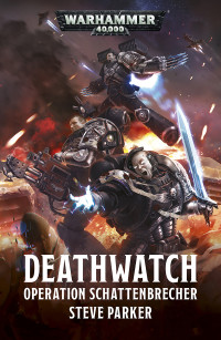 Steve Parker — Deathwatch: Operation Schattenbrecher