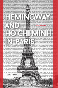 David Crowe; — Hemingway_and_Ho_Chi_Minh_in_Paris.indd