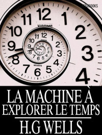 Wells, Herbert Georges — La Machine à explorer le temps