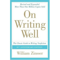 William Zinsser [Zinsser, William] — On Writing Well, 30th Anniversary Edition: An Informal Guide to Writing Nonfiction