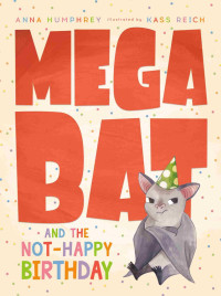 Anna Humphrey — Megabat and the Not-Happy Birthday