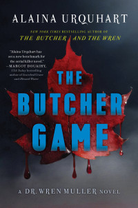 Alaina Urquhart — The Butcher Game: A Dr. Wren Muller Novel