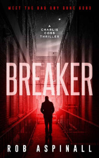 Rob Aspinall — Breaker: (Charlie Cobb Book 1: New Crime & Action Thriller Series)