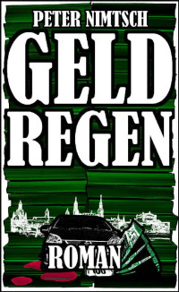 Peter Nimtsch — Geldregen: Roman (German Edition)