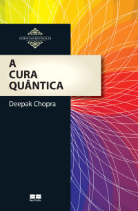 Deepak Chopra — A cura quântica