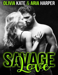 Olivia Kate & Aria Harper — Savage Love #1: A Mafia Enemies to Lovers Small Town Romance