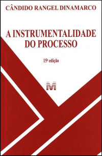 Cândido Rangel Dinamarco — A Instrumentalidade do Processo