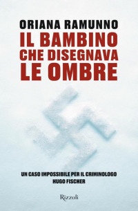 Oriana Raimunno — Il bambino che disegnava le ombre