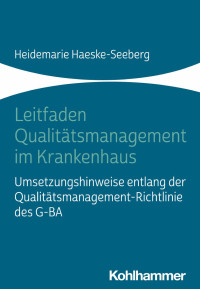 Heidemarie Haeske-Seeberg — Leitfaden Qualitätsmanagement im Krankenhaus