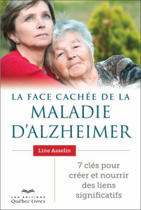Line Asselin [Asselin, Line] — La face cachée de la maladie d'Alzheimer