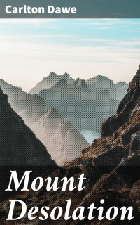 Carlton Dawe — Mount Desolation