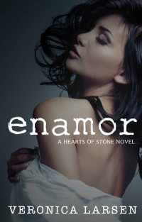 Veronica Larsen — Enamor (Hearts of Stone #3)