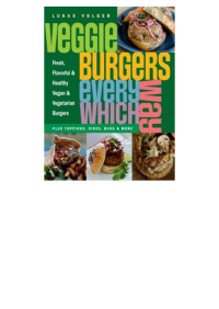 Lukas Volger — Veggie Burgers Every Which Way: Fresh, flavorful and healthy vegetarian and vegan burgers-plus toppings, sides, buns and more