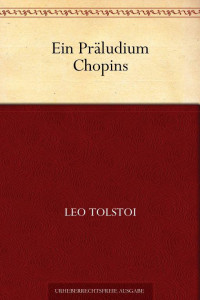 Tolstoi, Lew [Tolstoi, Lew] — Ein Präludium Chopins