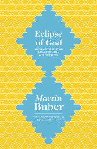 Martin Buber — Eclipse of God - Studies in the Relation Between Religion and Philosophy