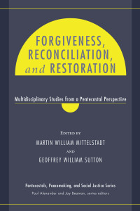 Martin William Mittelstadt;Geoffrey W. Sutton; & Martin William Mittelstadt — Forgiveness, Reconciliation, and Restoration