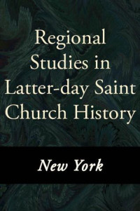 Various authors — Regional Studies in Latter-day Saint Church History: New York