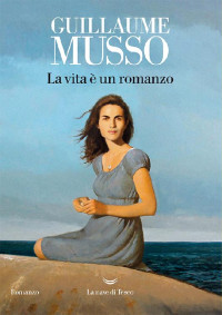 Guillaume Musso [Musso, Guillaume] — La vita è un romanzo