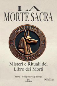 Olivia Evans — La Morte Sacra: Misteri e Rituali del Libro dei Morti