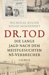 Kulish, Nicholas & Mekhennet, Souad — Dr. Tod · Die lange Jagd nach dem meistgesuchten NS-Verbrecher