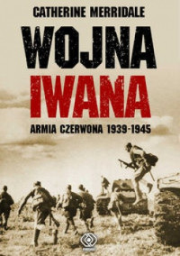 Catherine Merridalee — Wojna Iwana. Armia Czerwona 1939-1945