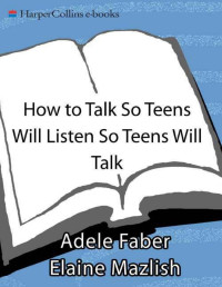 Adele Fisher, Elaine Mazlish — How To Talk So Teens Will Listen & Listen So Teens Will Talk