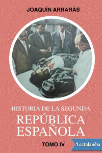 Joaquín Arrarás Iribarren — Historia de la Segunda República española. Tomo IV