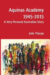 Julie Thorpe — Aquinas Academy 1945-2015: A Very Personal Australian Story