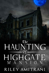 Riley Amitrani — The Haunting of Highgate Mansion