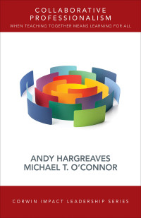 Andy Hargreaves;Michael T. O'Connor; & Michael T. O’Connor — Collaborative Professionalism