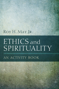 Roy H. May Jr.; — Ethics and Spirituality