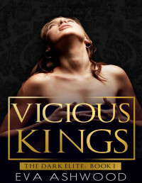 Eva Ashwood — Vicious Kings: A Dark Mafia Romance (The Dark Elite Book 1)