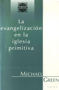 Michael Green — La Evangelización en La Iglesia Primitiva.