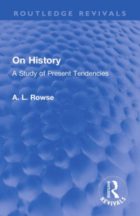 A.L. Rowse — On History; A Study of Present Tendencies