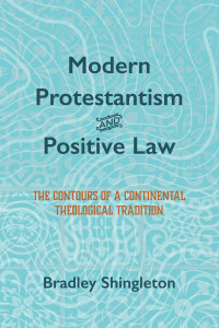 Bradley Shingleton; — Modern Protestantism and Positive Law