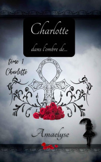 Amaelyse Ferhat — Charlotte : dans l'ombre de… (French Edition)