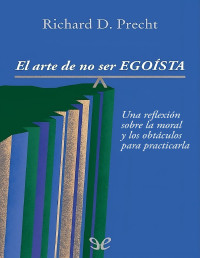 Richard David Precht — EL ARTE DE NO SER EGOÍSTA